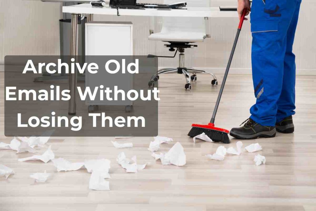 Archive Old Emails Without Losing Them