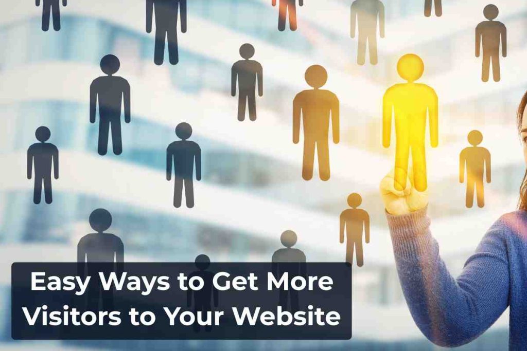 Easy Ways to Get More Visitors to Your Website