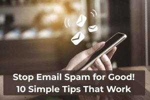 Stop Email Spam for Good_ 10 Simple Tips That Work