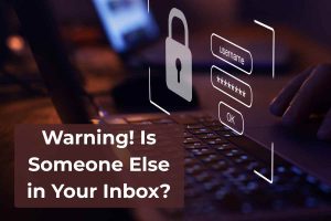 Warning! Is Someone Else in Your Inbox